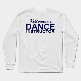 Kellerman's Dance Instructor Long Sleeve T-Shirt